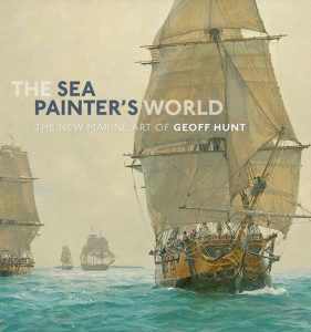 The Sea Painter's World: The New Marine Art of Geoff Hunt